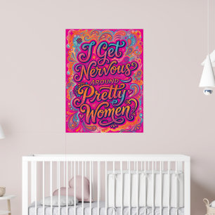 Ik word zenuwachtig rond mooie vrouwen Grappige So Poster