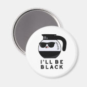 Ik word zwart, grappige koffiebonnetje magneet (Voorkant / Achterkant)