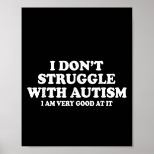 Ik Worstel Niet Met Autisme Ik Ben Er Heel Goed In Poster