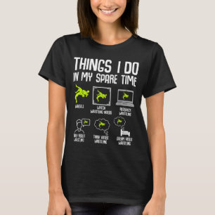 Ik Worstelen in Mijn Vrije Tijd met Dingen Worstel T-shirt