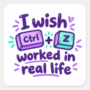 Ik wou dat Ctrl Z in het echte leven werkte - tech Vierkante Sticker