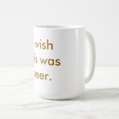 Ik wou dat dit bier was.  Mok (Voorkant rechts)