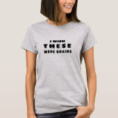 Ik wou dat dit hersenen waren LOL grappig T-shirt (Voorkant)