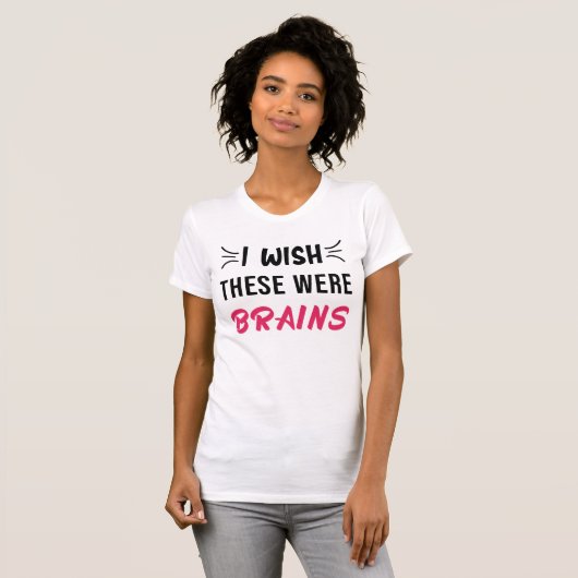 ik wou dat dit hersenen waren t-shirt (Voorkant volledig)
