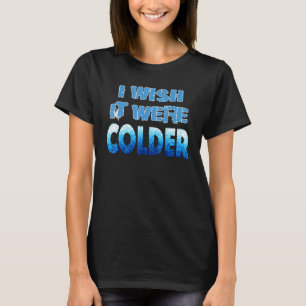 Ik wou dat het kouder was dan ik wou dat het koude t-shirt