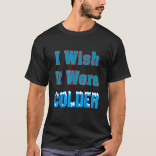 Ik wou dat het kouder was dan ik wou dat het koude t-shirt