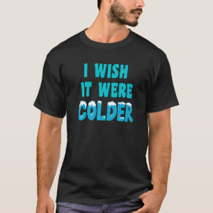 Ik wou dat het kouder was dan ik wou dat het koude t-shirt