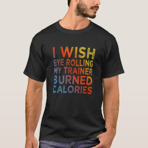 Ik wou dat het rollen met mijn ogen naar mijn trai t-shirt