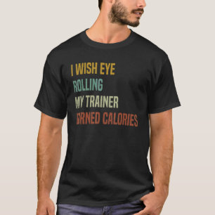 Ik wou dat het rollen met mijn ogen richting mijn  t-shirt