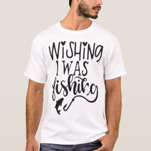Ik wou dat ik aan het vissen was t-shirt