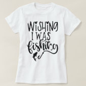 Ik wou dat ik aan het vissen was t-shirt (Design voorkant)