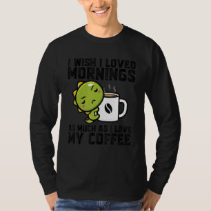 Ik Wou Dat Ik De Ochtend Leuk Vond Ik Hou Van Mijn T-shirt