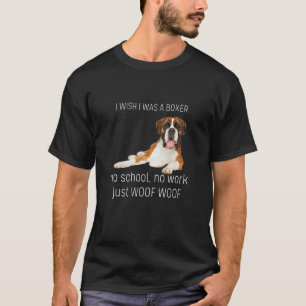 Ik wou dat ik een Boxer Dog was, geen school, alle T-shirt