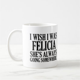 Ik wou dat ik Felicia Funny Dag Felicia was Koffiemok