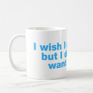 Ik wou dat ik kon, maar ik heb geen zin koffiemok