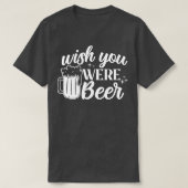 Ik wou dat je bier Drink op alcohol T-shirt (Design voorkant)