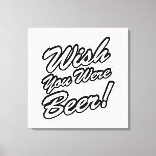 Ik wou dat je bier was! canvas afdruk