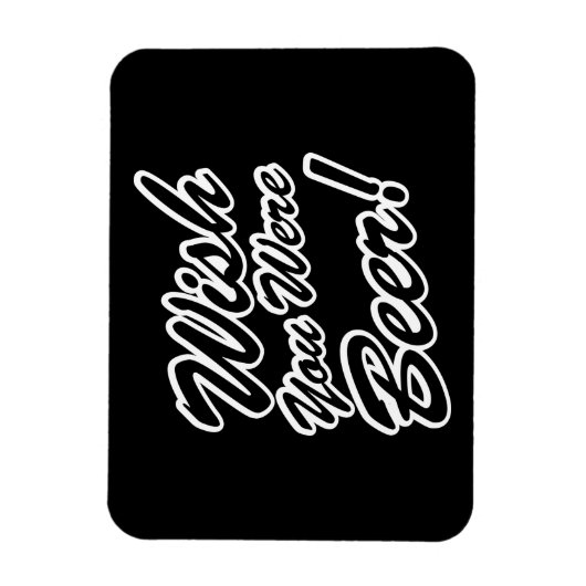 Ik wou dat je bier was! magneet (Verticaal)