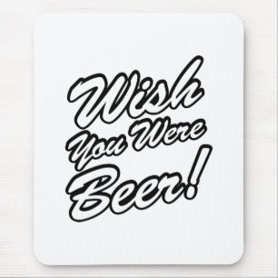 Ik wou dat je bier was! muismat