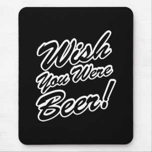 Ik wou dat je bier was! muismat