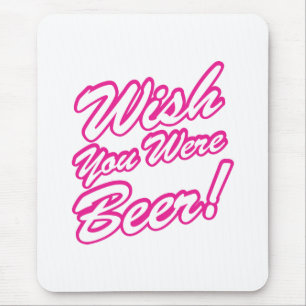 Ik wou dat je bier was! muismat