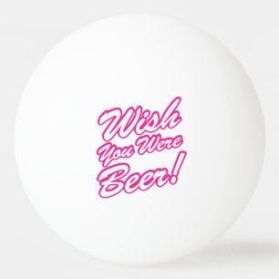Ik wou dat je bier was! pingpongballen
