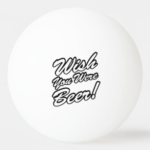 Ik wou dat je bier was! pingpongballen