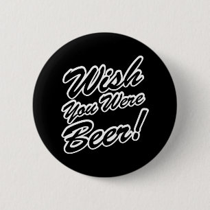 Ik wou dat je bier was! ronde button 5,7 cm