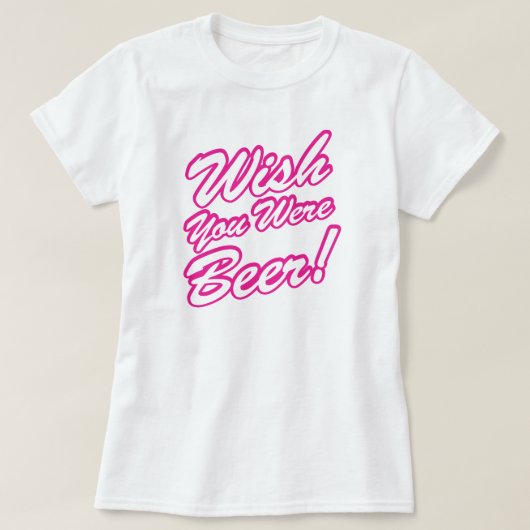Ik wou dat je bier was! t-shirt (Design voorkant)