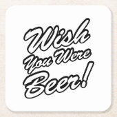Ik wou dat je bier was! vierkante kartonnen onderzetter (Voorkant)