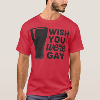 Ik wou dat je Gay, Funny Gay Beer, Funny Gay Pun w T-shirt