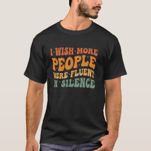 Ik wou dat meer mensen vloeiend in stilte waren Le T-shirt