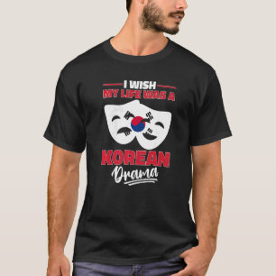Ik wou dat mijn leven een Koreaans drama K Drama w T-shirt
