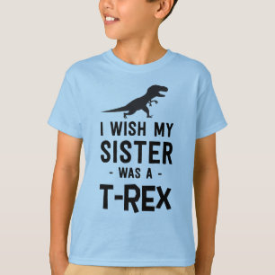Ik wou dat mijn zus een T-rex was T-shirt
