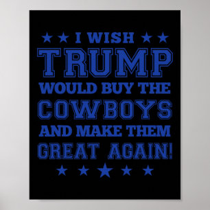 Ik wou dat Trump de Cowboys zou kopen en ze G maak Poster