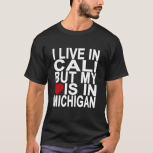 IK WOU IN CALI, MAAR MIJN HART IS IN MICHIGAN zwar T-shirt