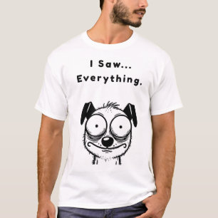 Ik zag... Alles. T-shirt