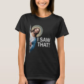 Ik zag dat grappige Gezegde Jesus Meme Christelijk T-shirt (Voorkant)