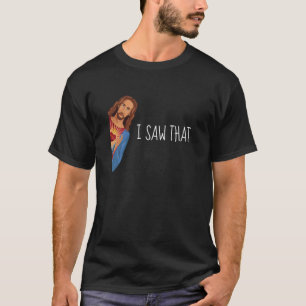 Ik zag dat Jezus naar Grappig memeontwerp kijkt T-shirt