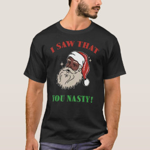 Ik zag dat jij de Nasty Santa T-shirt