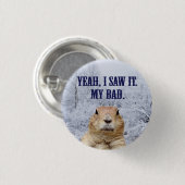 Ik zag het groundhog Dag Ronde Button 3,2 Cm (Voorkant /achterkant)
