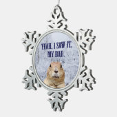 Ik zag het groundhog Dag Tin Sneeuwvlok Ornament (Rechts)