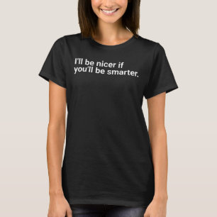 Ik zal aardiger zijn als jij slimmer bent." in gew t-shirt