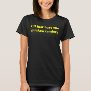 Ik zal alleen de Chicken Tenders Funny Sarcastic h T-shirt