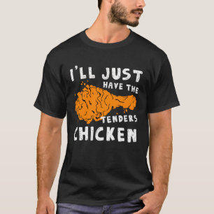 Ik zal alleen maar de Tenders Kip Fried Chicken he T-shirt