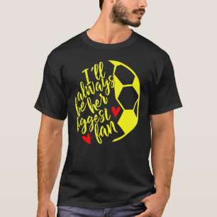 Ik zal altijd haar grootste Fan Soccer Moeder zijn T-shirt