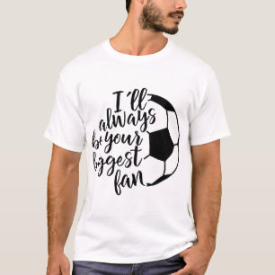Ik zal altijd je grootste fan voetbal zijn t-shirt