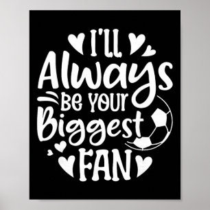 Ik zal altijd je grootste fan zijn Voetbal liefheb Poster