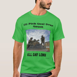 Ik zal Coal de hele dag over Groene Lang pikken T-shirt