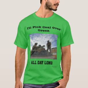 Ik zal Coal de hele dag over Groene Lang pikken T-shirt